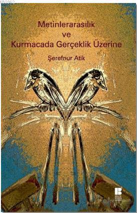 Metinlerarasılık ve Kurmacada Gerçeklik Üzerine - Şerefnur Atik | Yeni