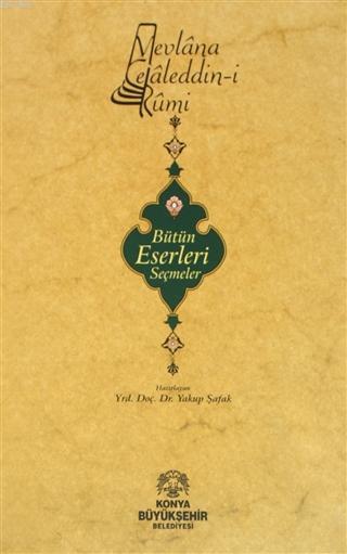 Mevlana Celaleddin-i Rumi Bütün Eserleri Seçmeler - Yakup Şafak | Yeni