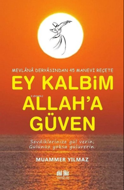 Mevlana Deryasından 45 Manevi Reçete Ey Kalbim Allah'a Güven - Muammer