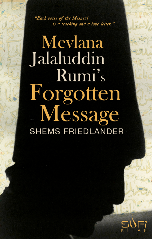 Mevlana Jalaluddin Rumi's Forgotten Message - Shems Friedlander | Yeni