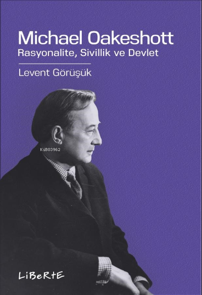 Michael Oakeshott;Rasyonalite, Sivillik ve Devlet - Levent Görüşük | Y