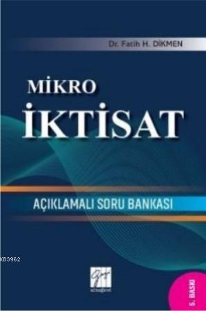 Mikro İktisat Açıklamalı Soru Bankası - Fatih H. Dikmen | Yeni ve İkin