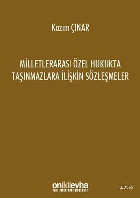 Milletlerarası Özel Hukukta Taşınmazlara İlişkin Sözleşmeler - Kazım Ç