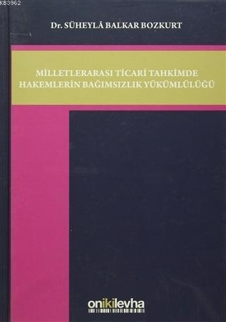 Milletlerarası Ticari Tahkimde Hakemlerin Bağımsızlık Yükümlülüğü - Sü