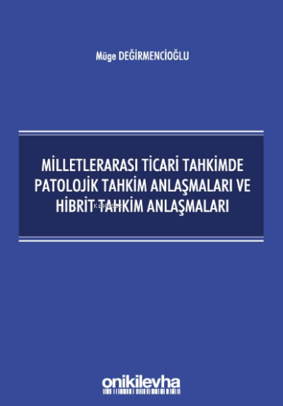 Milletlerarası Ticari Tahkimde Patolojik Tahkim Anlaşmaları ve Hibrit 