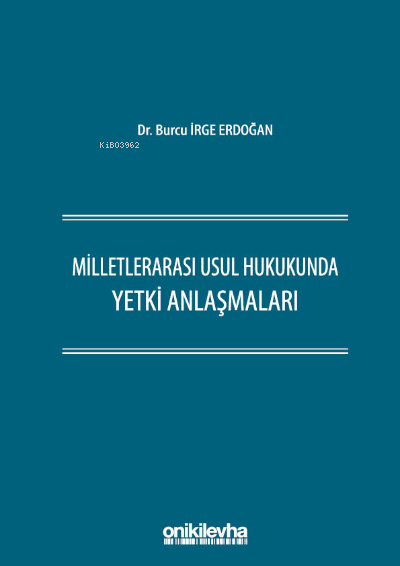 Milletlerarası Usul Hukukunda Yetki Anlaşmaları - Burcu İrge Erdoğan |