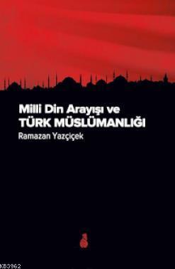 Milli Din Arayışı ve Türk Müslümanlığı - Ramazan Yazçiçek | Yeni ve İk