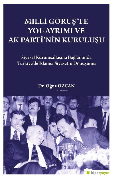 Milli Görüş’te Yol Ayrımı ve Ak Parti’nin Kuruluşu - Oğuz Özcan | Yeni