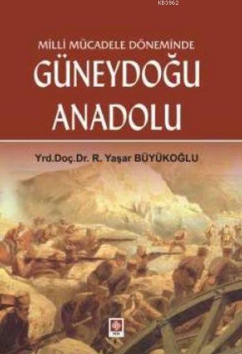 Milli Mücadele Döneminde Güneydoğu Anadolu - R. Yaşar Büyükoğlu | Yeni