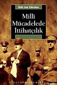 Milli Mücadelede İttihatçılık - Erik Jan Zürcher | Yeni ve İkinci El U