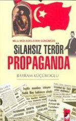 Milli Mücadeleden Günümüze Silahsız Terör Propaganda - Bayram Küçükoğl