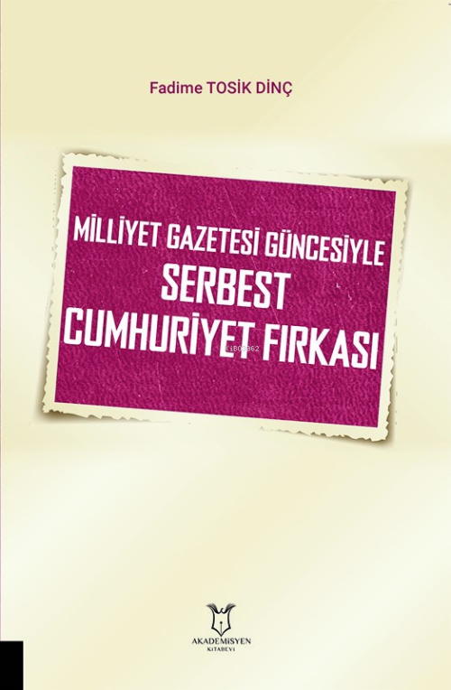 Milliyet Gazetesi Güncesiyle Serbest Cumhuriyet Fırkası - Fadime Tosik