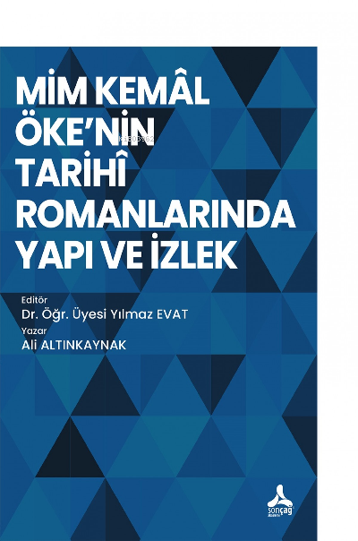 Mim Kemal Öke'nin Tarihi Romanlarında Yapı ve İzlek - Ali Altınkaynak 