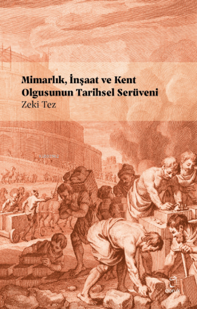 Mimarlık, İnşaat ve Kent Olgusunun Tarihsel Serüveni - Zeki Tez | Yeni