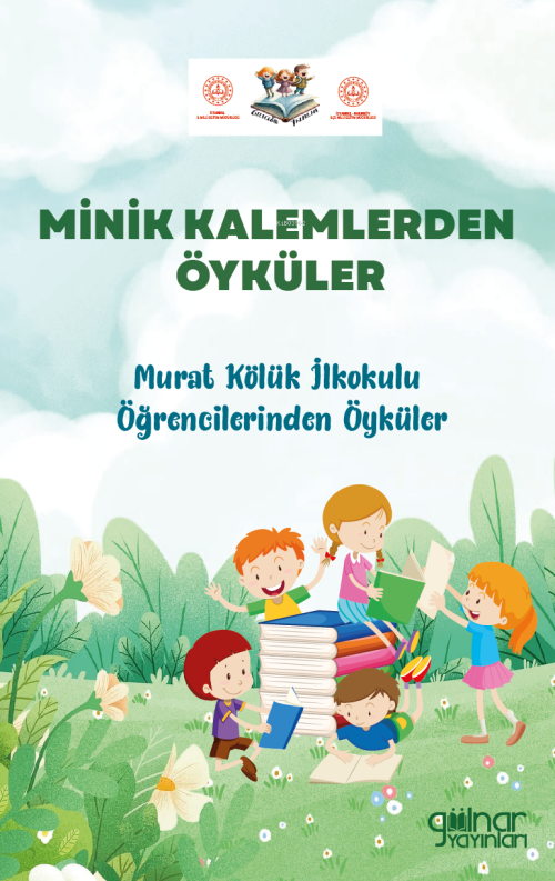 Minik Kalemlerden Öyküler;Murat Kölük İlkokulu Öğrencilerinden Öyküler