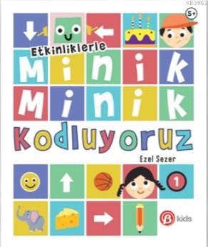 Minik Minik Kodluyoruz 1 - Ezel Sezer | Yeni ve İkinci El Ucuz Kitabın