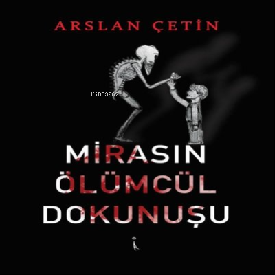 Mirasın Ölümcül Dokunuşu - Arslan Çetin | Yeni ve İkinci El Ucuz Kitab