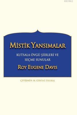 Mistik Yansımalar Kutsala Övgü Şiirleri ve Seçme Sunular - Roy Eugene 