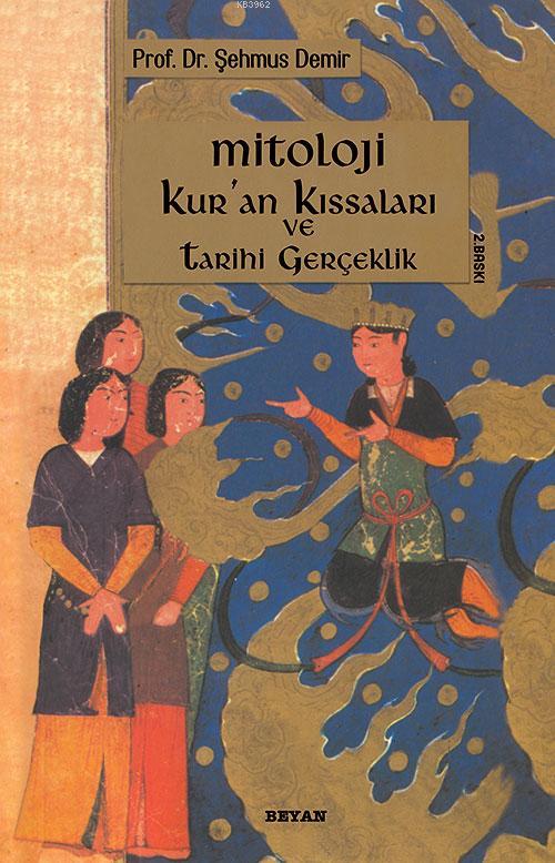 Mitoloji Kur'an Kıssaları ve Tarihi Gerçeklik - Şehmus Demir | Yeni ve