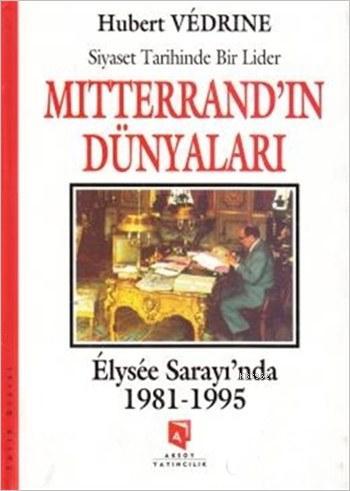 Mitterrand'ın Dünyaları - Elysee Saray'ında (1981-1995) - Hubert Vedri