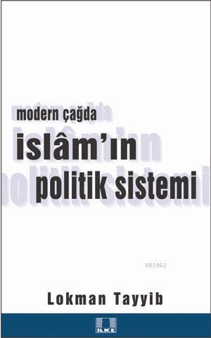 Modern Çağda İslam'ın Politik Sistemi - Lokman Tayyib | Yeni ve İkinci