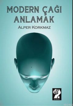 Modern Çağı Anlamak - Alper Korkmaz | Yeni ve İkinci El Ucuz Kitabın A