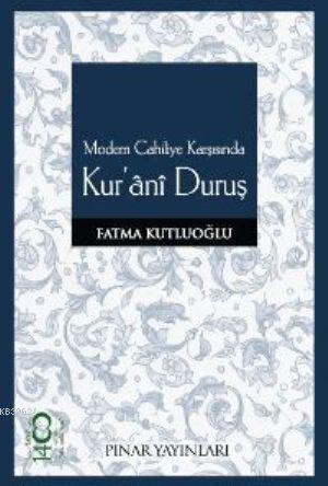 Modern Cahiliye Karşısında Kur'ani Duruş - Fatma Kutluoğlu | Yeni ve İ