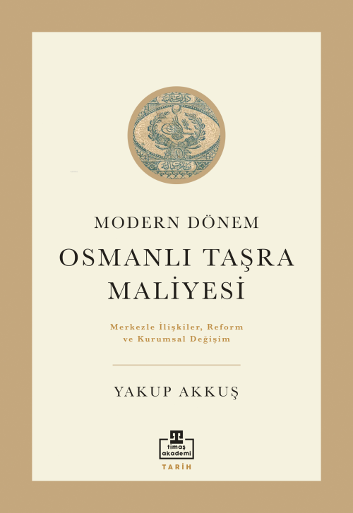 Modern Dönem Osmanlı Taşra Maliyesi;Merkezle İlişkiler Reform ve Kurum