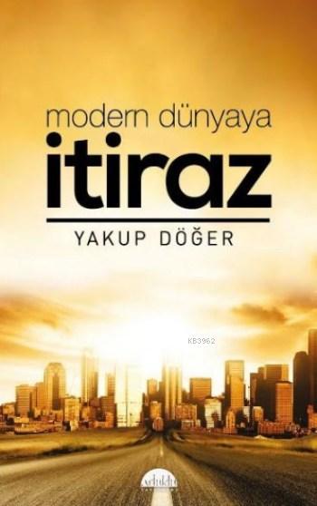 Modern Dünyaya İtiraz - Yakup Döğer | Yeni ve İkinci El Ucuz Kitabın A