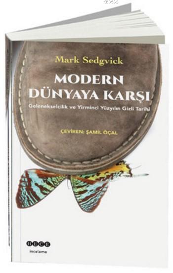 Modern Dünyaya Karşı - Mark Sedgvick | Yeni ve İkinci El Ucuz Kitabın 