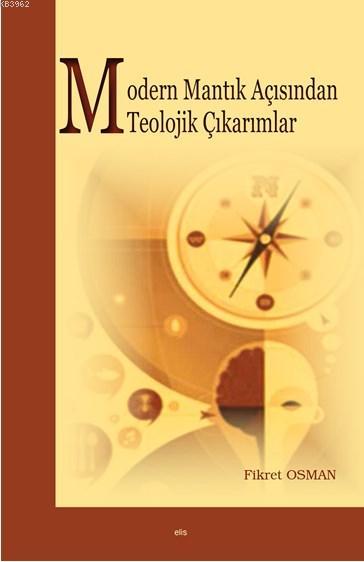 Modern Mantık Açısından Teolojik Çıkarımlar - Fikret Osman | Yeni ve İ