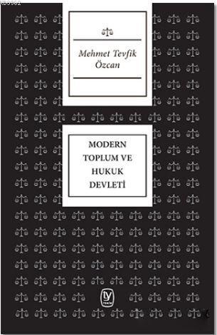 Modern Toplum ve Hukuk Devleti - Mehmet Tevfik Özcan | Yeni ve İkinci 