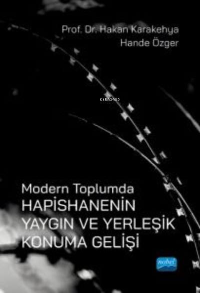 Modern Toplumda Hapishanenin Yaygın ve Yerleşik Konuma Gelişi - Hakan 