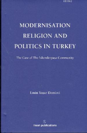 Modernisation Religion and Politics in Turkey: The Case of İskenderpaş