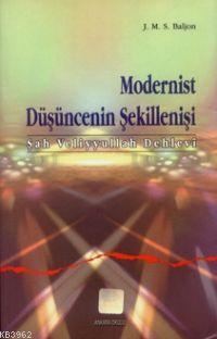 Modernist Düşüncenin Şekillenişi (şah Veliyyullah Dehlevi) - J. M. S. 