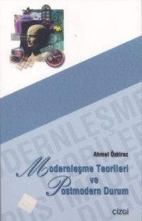 Modernleşme Teorileri ve Postmodern Durum - Ahmet Özkiraz | Yeni ve İk