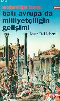 Modernliğin Tanrısı Batı Avrupa'da Milliyetçiliğin Gelişimi - Josep R.