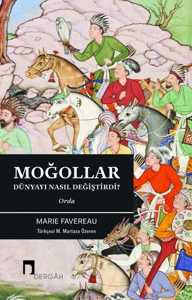 Moğollar Dünyayı Nasıl Değiştirdi?;Orda - Marie Favereau | Yeni ve İki