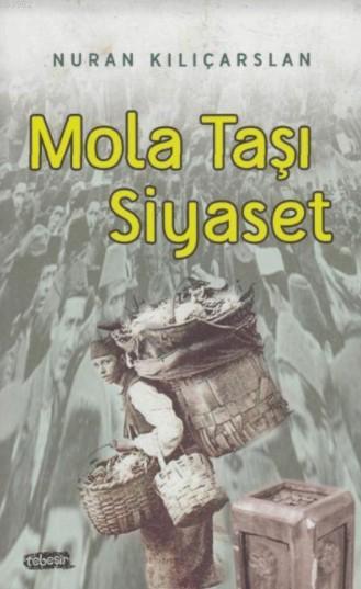 Mola Taşı Siyaset - Nuran Kılıçarslan | Yeni ve İkinci El Ucuz Kitabın