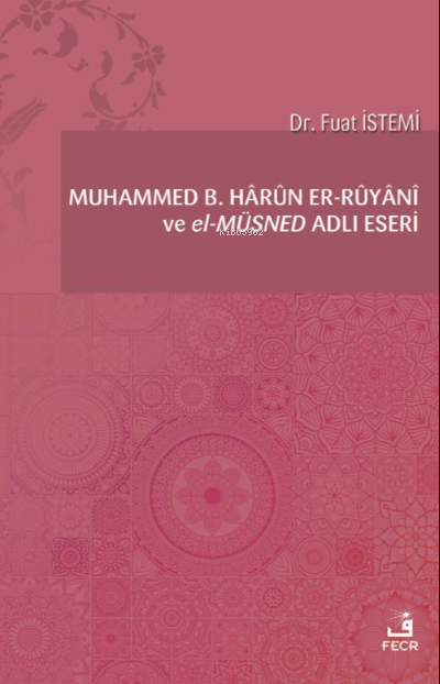 Muhammed b. Hârûn er-Rûyânî ve el-Müsned Adlı Eseri - Fuat İstemi | Ye