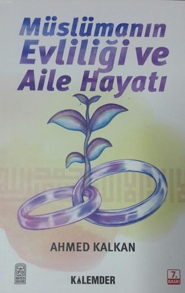 Müslümanın Evliliği ve Aile Hayatı - Ahmed Kalkan | Yeni ve İkinci El 