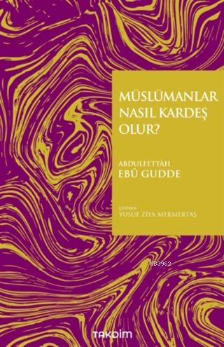 Müslümanlar Nasıl Kardeş Olur? - Abdulfettah Ebu Gudde | Yeni ve İkinc