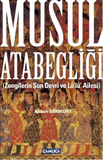 Musul Atabegliği - Adnan Eskikurt | Yeni ve İkinci El Ucuz Kitabın Adr