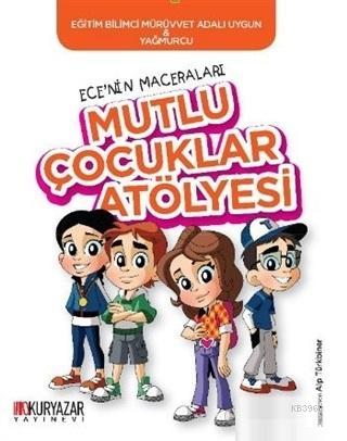 Mutlu Çocuklar Atölyesi - Ece'nin Maceraları - Mürüvvet Adalı Uygun | 