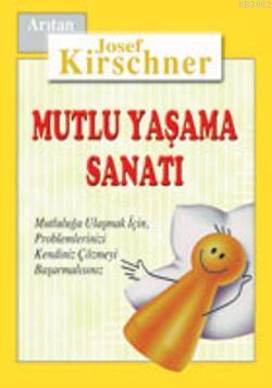 Mutlu Yaşama Sanatı - Josef Kirschner | Yeni ve İkinci El Ucuz Kitabın