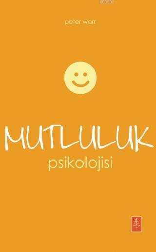 Mutluluk Psikolojisi - The Psychology Of Happiness - Peter Warr | Yeni