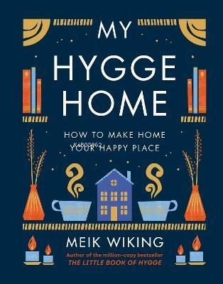 My Hygge Home : How to Make Home Your Happy Place - Meik Wiking | Yeni