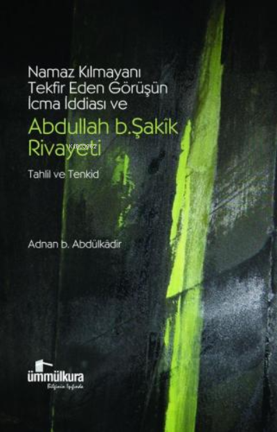 Namaz Kılmayanı Tekfir Eden Görüşün İcma İddiası ve Abdullah b. Şakik 