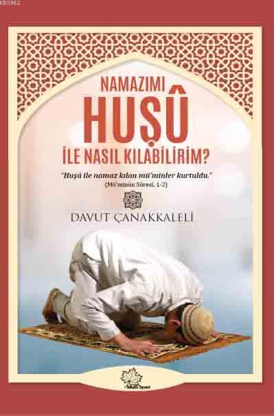 Namazımı Huşu İle Nasıl Kılabilirim? - Davut Çanakkaleli | Yeni ve İki