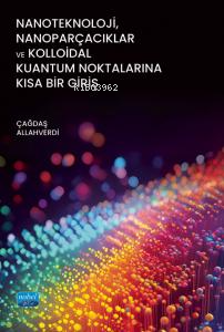 Nanoteknoloji, Nanoparçacıklar ve Kolloidal Kuantum Noktalarına Kısa B